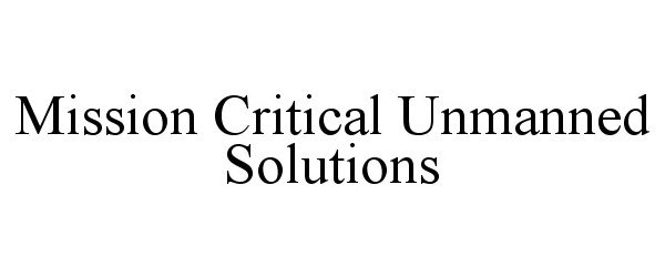Trademark Logo MISSION CRITICAL UNMANNED SOLUTIONS