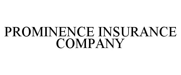  PROMINENCE INSURANCE COMPANY