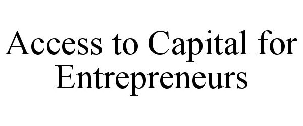  ACCESS TO CAPITAL FOR ENTREPRENEURS