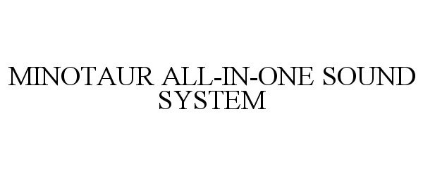 Trademark Logo MINOTAUR ALL-IN-ONE SOUND SYSTEM