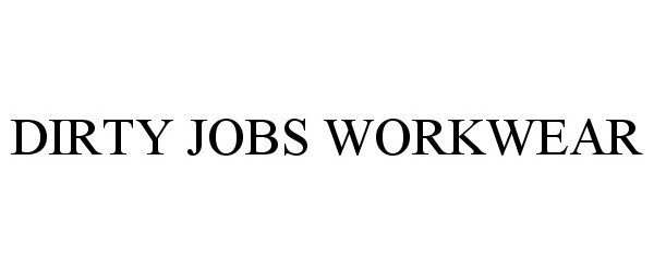 Trademark Logo DIRTY JOBS WORKWEAR
