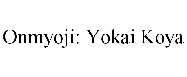 Trademark Logo ONMYOJI: YOKAI KOYA