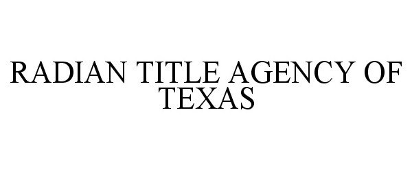  RADIAN TITLE AGENCY OF TEXAS