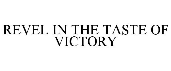  REVEL IN THE TASTE OF VICTORY