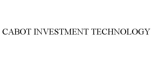  CABOT INVESTMENT TECHNOLOGY