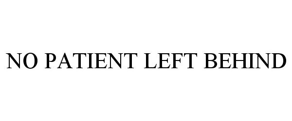 Trademark Logo NO PATIENT LEFT BEHIND