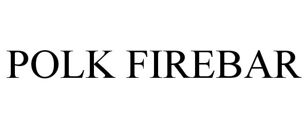Trademark Logo POLK FIREBAR