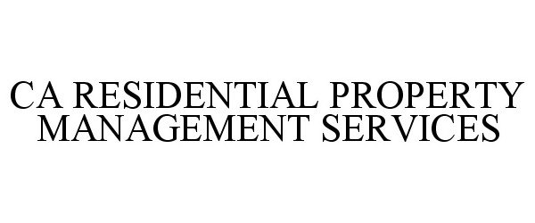 Trademark Logo CA RESIDENTIAL PROPERTY MANAGEMENT SERVICES