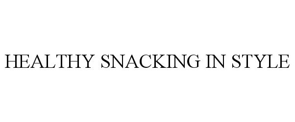 Trademark Logo HEALTHY SNACKING IN STYLE