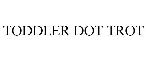 Trademark Logo TODDLER DOT TROT
