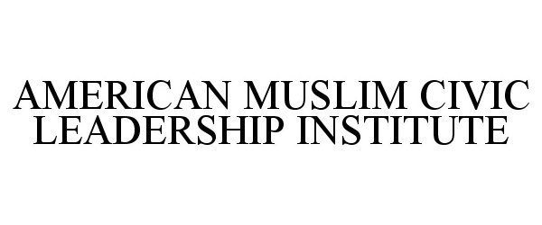 Trademark Logo AMERICAN MUSLIM CIVIC LEADERSHIP INSTITUTE