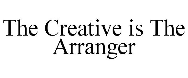  THE CREATIVE IS THE ARRANGER
