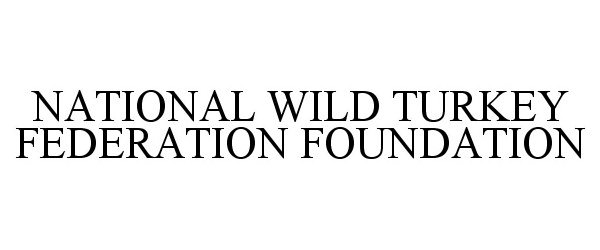  NATIONAL WILD TURKEY FEDERATION FOUNDATION