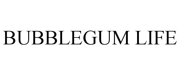 Trademark Logo BUBBLEGUM LIFE