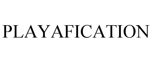 Trademark Logo PLAYAFICATION