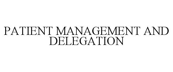 Trademark Logo PATIENT MANAGEMENT AND DELEGATION