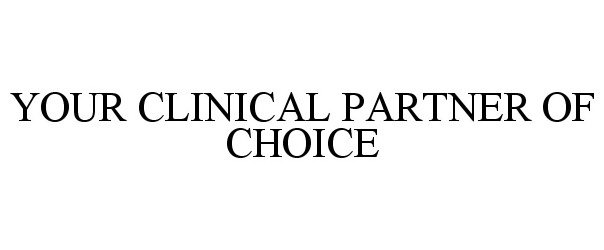  YOUR CLINICAL PARTNER OF CHOICE