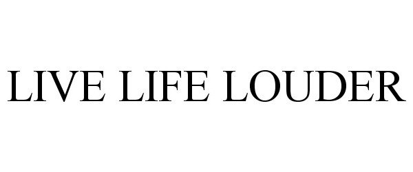 Trademark Logo LIVE LIFE LOUDER