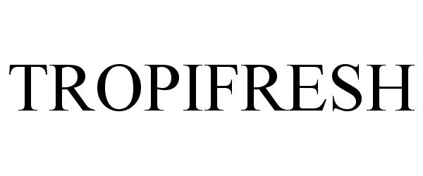 Trademark Logo TROPIFRESH