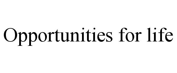  OPPORTUNITIES FOR LIFE