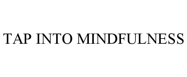  TAP INTO MINDFULNESS