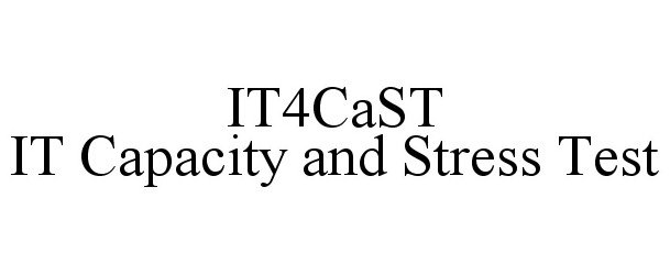 Trademark Logo IT4CAST IT CAPACITY AND STRESS TEST