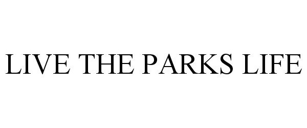 Trademark Logo LIVE THE PARKS LIFE