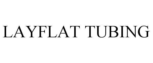 Trademark Logo LAYFLAT TUBING