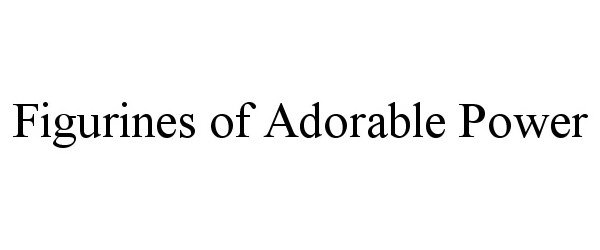 Trademark Logo FIGURINES OF ADORABLE POWER