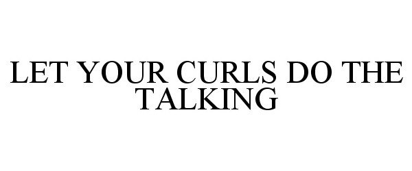  LET YOUR CURLS DO THE TALKING