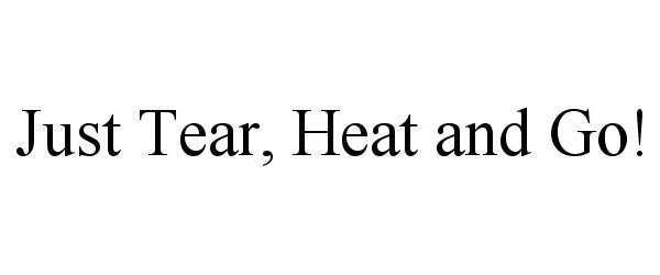  JUST TEAR, HEAT AND GO!