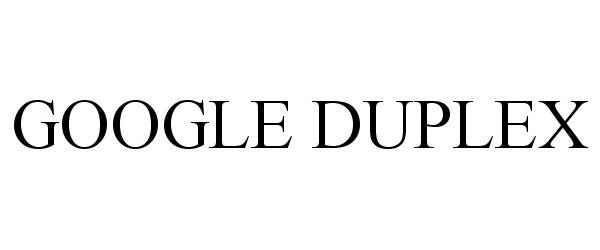 Trademark Logo GOOGLE DUPLEX