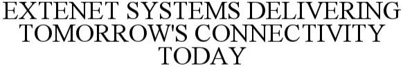 Trademark Logo EXTENET . . . DELIVERING TOMORROW'S CONNECTIVITY TODAY