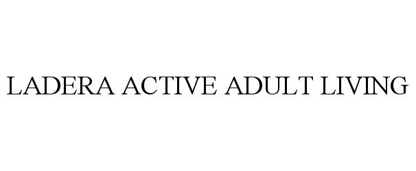 Trademark Logo LADERA ACTIVE ADULT LIVING