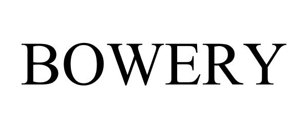 Trademark Logo BOWERY