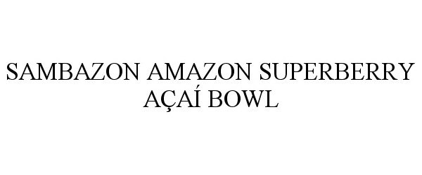 Trademark Logo SAMBAZON AMAZON SUPERBERRY AÇAÍ BOWL