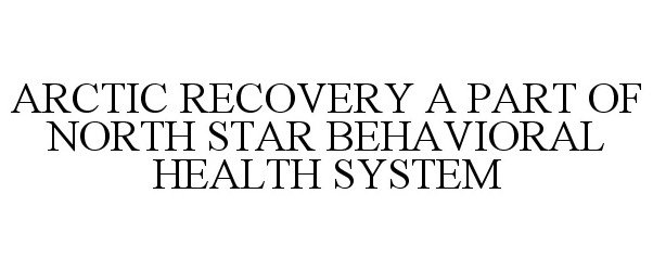  ARCTIC RECOVERY A PART OF NORTH STAR BEHAVIORAL HEALTH SYSTEM