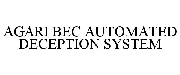  AGARI BEC AUTOMATED DECEPTION SYSTEM