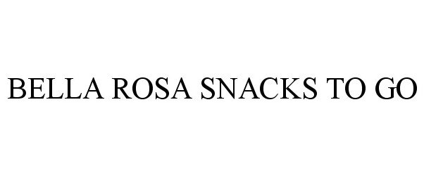 Trademark Logo BELLA ROSA SNACKS TO GO