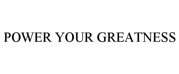Trademark Logo POWER YOUR GREATNESS
