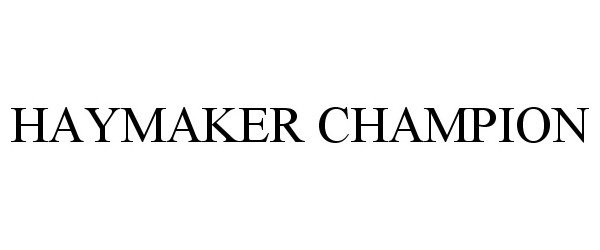 Trademark Logo HAYMAKER CHAMPION