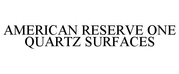  AMERICAN RESERVE ONE QUARTZ SURFACES