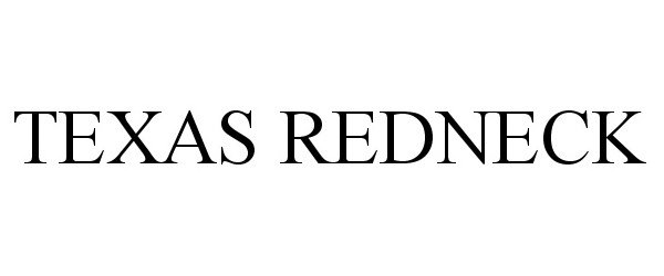 Trademark Logo TEXAS REDNECK