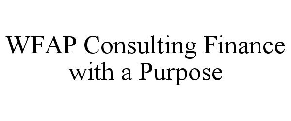  WFAP CONSULTING FINANCE WITH A PURPOSE