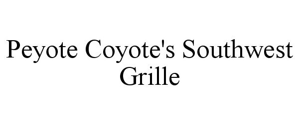 Trademark Logo PEYOTE COYOTE'S SOUTHWEST GRILLE