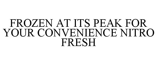  FROZEN AT ITS PEAK FOR YOUR CONVENIENCENITRO FRESH