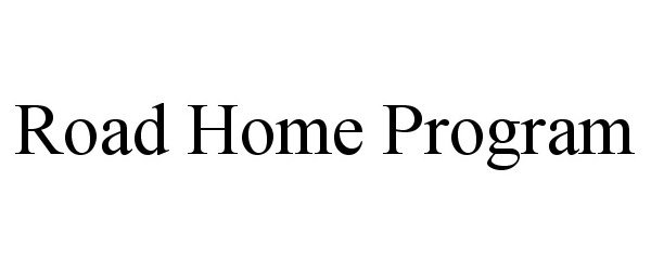 Trademark Logo ROAD HOME PROGRAM