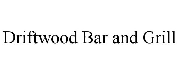 Trademark Logo DRIFTWOOD BAR AND GRILL