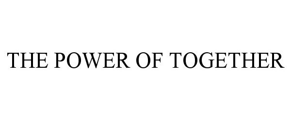 Trademark Logo THE POWER OF TOGETHER