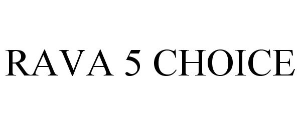 Trademark Logo RAVA 5 CHOICE
